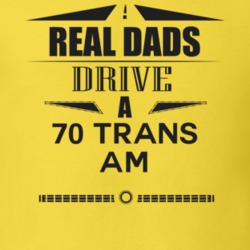 Real Dads Drive A 70 Trans Am Father's Day T Shirt