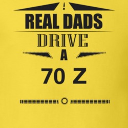 Real Dads Drive A 70 Z Father's Day T Shirt
