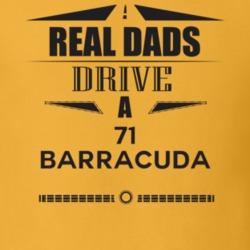 Real Dads Drive A 71 Barracuda Father's Day T Shirt
