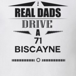 Real Dads Drive A 71 Biscayne Father's Day T Shirt