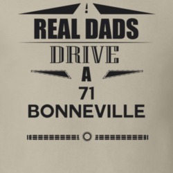 Real Dads Drive A 71 Bonneville Father's Day T Shirt