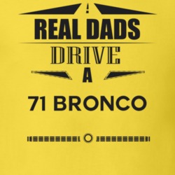 Real Dads Drive A 71 Bronco Father's Day T Shirt