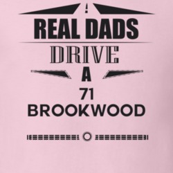 Real Dads Drive A 71 Brookwood Father's Day T Shirt