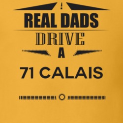Real Dads Drive A 71 Calais Father's Day T Shirt