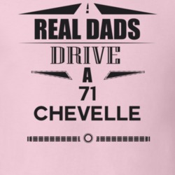 Real Dads Drive A 71 Chevelle Father's Day T Shirt
