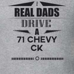 Real Dads Drive A 71 Chevy Ck Father's Day T Shirt
