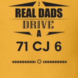 Real Dads Drive A 71 Cj 6 Father's Day T Shirt