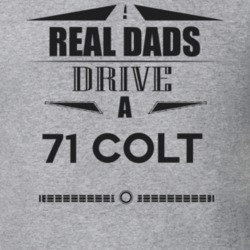 Real Dads Drive A 71 Colt Father's Day T Shirt