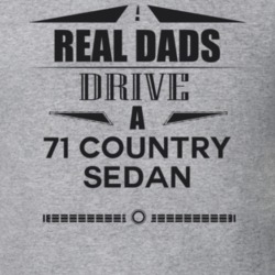 Real Dads Drive A 71 Country Sedan Father's Day T Shirt