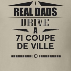 Real Dads Drive A 71 Coupe De Ville Father's Day T Shirt