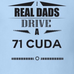 Real Dads Drive A 71 Cuda Father's Day T Shirt