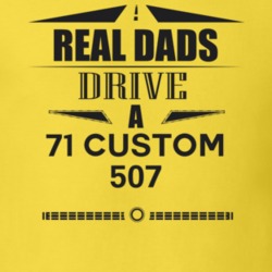 Real Dads Drive A 71 Custom 507 Father's Day T Shirt