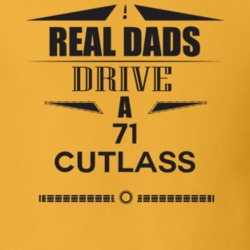 Real Dads Drive A 71 Cutlass Father's Day T Shirt