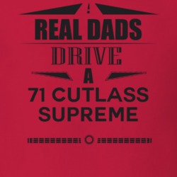 Real Dads Drive A 71 Cutlass Supreme Father's Day T Shirt