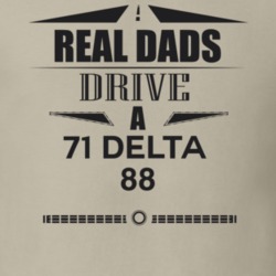 Real Dads Drive A 71 Delta 88 Father's Day T Shirt