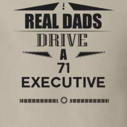 Real Dads Drive A 71 Executive Father's Day T Shirt