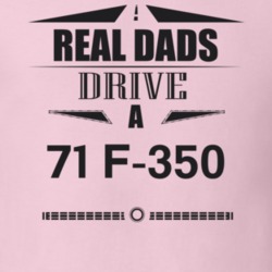Real Dads Drive A 71 F-350 Father's Day T Shirt