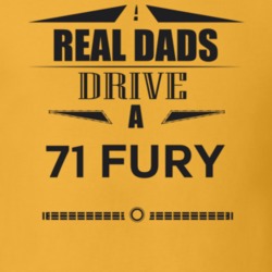 Real Dads Drive A 71 Fury Father's Day T Shirt