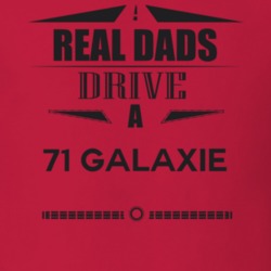 Real Dads Drive A 71 Galaxie Father's Day T Shirt