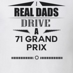 Real Dads Drive A 71 Grand Prix Father's Day T Shirt