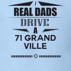 Real Dads Drive A 71 Grand Ville Father's Day T Shirt
