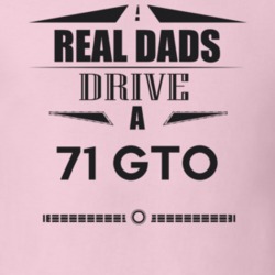 Real Dads Drive A 71 Gto Father's Day T Shirt