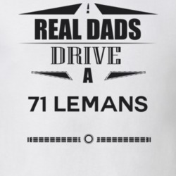 Real Dads Drive A 71 Lemans Father's Day T Shirt