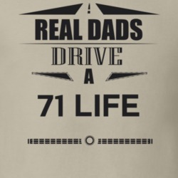 Real Dads Drive A 71 Life Father's Day T Shirt