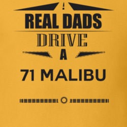 Real Dads Drive A 71 Malibu Father's Day T Shirt