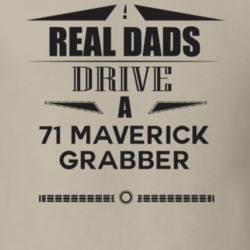Real Dads Drive A 71 Maverick Grabber Father's Day T Shirt