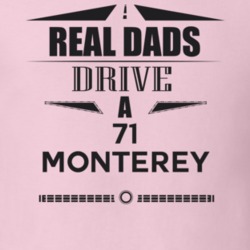 Real Dads Drive A 71 Monterey Father's Day T Shirt