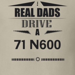 Real Dads Drive A 71 N600 Father's Day T Shirt
