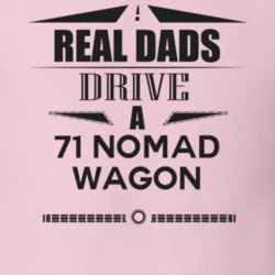Real Dads Drive A 71 Nomad Wagon Father's Day T Shirt