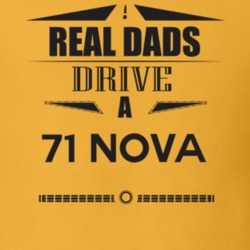 Real Dads Drive A 71 Nova Father's Day T Shirt