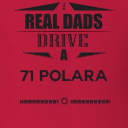 Real Dads Drive A 71 Polara Father's Day T Shirt