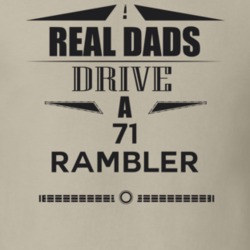 Real Dads Drive A 71 Rambler Father's Day T Shirt