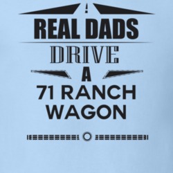 Real Dads Drive A 71 Ranch Wagon Father's Day T Shirt