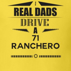 Real Dads Drive A 71 Ranchero Father's Day T Shirt