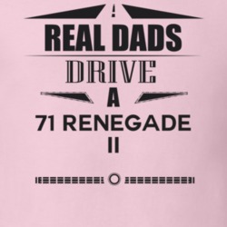 Real Dads Drive A 71 Renegade Ii Father's Day T Shirt