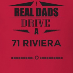 Real Dads Drive A 71 Riviera Father's Day T Shirt