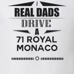 Real Dads Drive A 71 Royal Monaco Father's Day T Shirt
