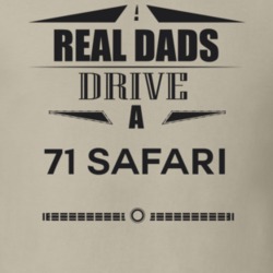 Real Dads Drive A 71 Safari Father's Day T Shirt