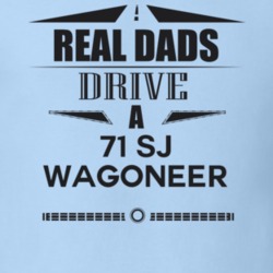 Real Dads Drive A 71 Sj Wagoneer Father's Day T Shirt