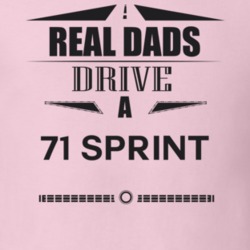 Real Dads Drive A 71 Sprint Father's Day T Shirt