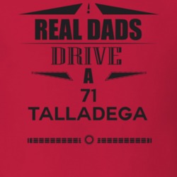 Real Dads Drive A 71 Talladega Father's Day T Shirt