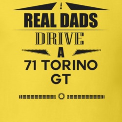 Real Dads Drive A 71 Torino Gt Father's Day T Shirt