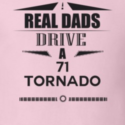 Real Dads Drive A 71 Tornado Father's Day T Shirt