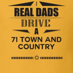 Real Dads Drive A 71 Town And Country Father's Day T Shirt