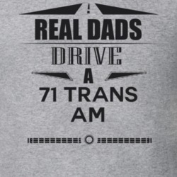 Real Dads Drive A 71 Trans Am Father's Day T Shirt