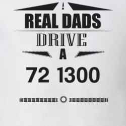 Real Dads Drive A 72 1300 Father's Day T Shirt